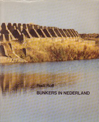 Rolf, Rudi - Bunkers in Nederland.