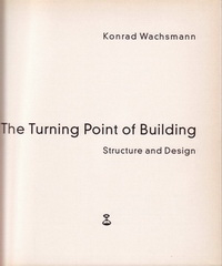 Wachsmann, Konrad - The Turning Point of Building. Structure and Design