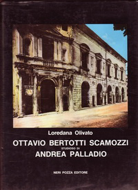 Olivato, Loredada - Ottavio Bertotti Scamozzi studioso di Andrea Palladio.