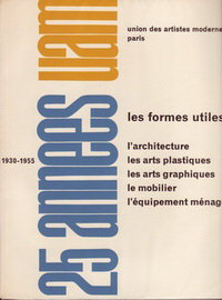 Herbst, René - 25 anneés U.A.M. Union des Artistes Modernes Paris 1930 - 1955. Les formes utiles: l'architecture, les arts plastiques, les arts graphiques, le mobilier, l'équipement ménager.