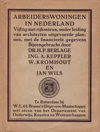 Berlage, H.P. / Keppler, A. / Kromhout, W. / Wils, Jan (comp) - Arbeiderswoningen in Nederland. Vijftig met rijkssteun, onder leiding van architecten uitgevoerde plannen met de financiële gegevens.