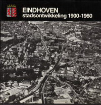 Beekman, Piet - Eindhoven stadsontwikkeling 1900 - 1960.