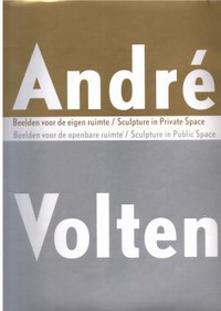 Haaren, Hein van / Oxenaar, Rudi - Andre Volten. Beelden voor de eigen ruimte/Sculpture in Private Space. Beelden voor de openbare ruimte/Sculpture in Public Space.