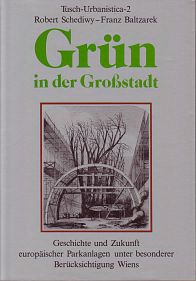 Schediwy, Robert / Baltzarek, Franz - Grün in der Groszstadt. Geschichte und Zukunft europäischer Parkanlagen unter besonderer Berücksichtigung Wiens.