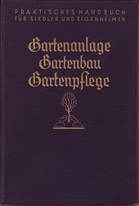 Lesser, Ludwig / et al - Gartenanlage, Gartenbau, Gartenpflege. Praktisches Handbuch für Siedler und Eigenheimer.