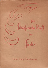 Boos-Hamburger, Hilde - Die schöpferische Kraft der Farbe. Der Impuls Rudolf Steiners zu einer neuen Kunst der Farbengestaltung.