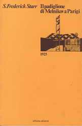 Starr, S. Frederick - Il padiglione di Melnikov a Parigi, 1925.