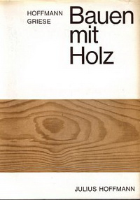 Hoffmann, Kurt / Griese, Helga - Bauen mit Holz. Form, Konstruktion und Holzschutz.