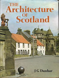 Dunbar, John G. - The Architecture of Scotland.
