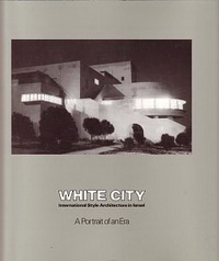 Levin, Michael - White City. International Style Architecture in Israel. A portrait of an era.