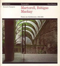 Frampton, Kenneth / Martinez, Adolf - Martorell, Bohigas, Mackay. Trente ans d'architecture, 1954 - 1984.