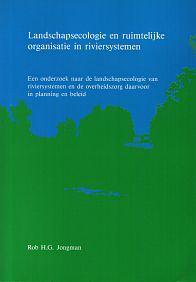 Jongman, Rob H. G. - Landschapsecologie en ruimtelijke organisatie in riviersystemen. Een onderzoek naar de landschapsecologie van riviersystemen en de overheidszorg daarvoor in planning en beleid.