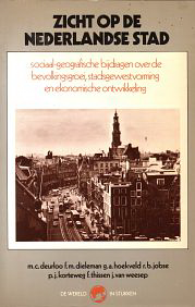 Deurloo, M. C. / et al - Zicht op de nederlandse stad. Sociaal-geografische bijdragen over bevolkingsgroei, stadsgewestvorming en ekonomische ontwikkeling.