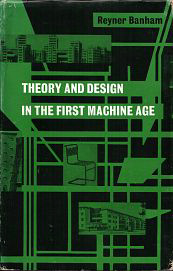 Banham, Reyner - Theory and Design in the First Machine Age.