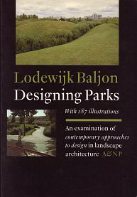 Baljon, Lodewijk - Designing Parks. An examination of contemporary approaches to design in landscape architecture, based on a comparative design analysis of entries for the Concours International: Parc de la Villette, Paris 1982-3.