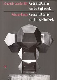 Blij, Frederik van der / Kotte, Wouter - Gerard Caris en de Vijfhoek. Gerard Caris und das Fünfeck.