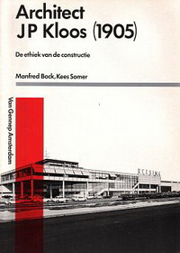 Bock, Manfred / Somer, Kees - Architect J. P. Kloos (1905). De ethiek van de constructie.