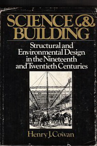 Cowan, Henry J. - Science and Building. Structural and Environmental design in the nineteenth and twentieth centuries.