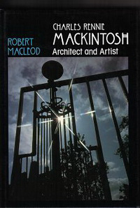 Macleod, Robert - Charles Rennie Mackintosh. Architect and Artist.