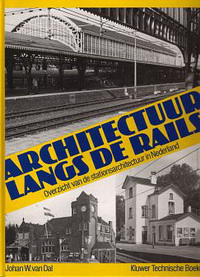 Dal, Johan W. van - Architectuur langs de rails. Overzicht van de stationsarchitectuur in Nederland.