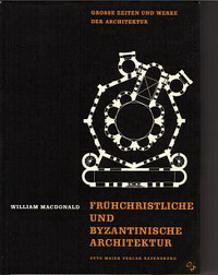 MacDonald, William - Frühchristliche und Byzantinische Architektur für die deutschsprachige Ausgabe bearbeitet von Rudolph Poetzelberger.