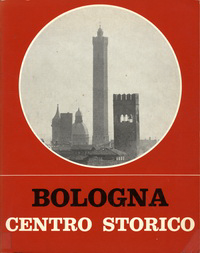 Renzi, Renzo (editor) - Bologna Centro Storico. Catalogo per la mostra 