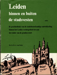 Oerle, H. A. van - Leiden binnen en buiten de stadsvesten. De geschiedenis van de stedebouwkundige ontwikkeling binnen het Leidse rechtsgebied tot aan het einde van de gouden eeuw. Beschrijving en Atlas.