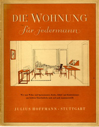 Strnad, Oskar / Boltenstern, Erich - Die Wohnung für jedermann. Vorschläge für die Durchbildung und Verwendung einfacher Möbel für die heutige Wohnung, Entwürfe aus der Fachklasse für Architektur an der Kunstgewerbeschule in Wien.