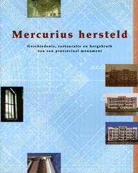 Goudeau, Jeroen - Mercurius hersteld. Geschiedenis, restauratie en hergebruik van een provinciaal monument.