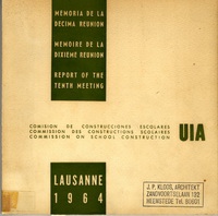 Union Internationale des Architectes - UIA Lausanne 1964. Memoria de la decima reunion/memoire de la dixieme reunion/report of the tenth meeting. Comision de construcciones escolares / Commission des constructions scolaires / Commission on school construction.