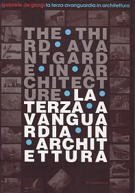 Giorgi, Gabriele de - La terza avanguardia in architettura / the third avantgarde in architecture.