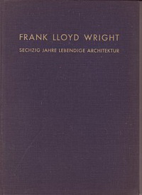 Moser, Werner M. - Frank Lloyd Wright. Sechzig Jahre lebendige Architektur. Sixty years of living architecture.