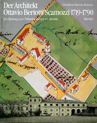 Kamm-Kyburz, Christine - Der Architekt Ottavio Bertotti Scamozzi 1719 - 1790. Ein Beitrag zum Palladianismus im Veneto.