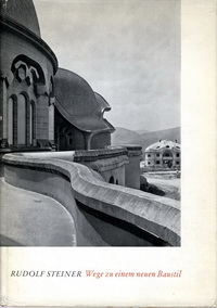 Steiner, Rudolf - Wege zu einem neuen Baustil. Fünf Vorträge gehalten während der Arbeit am ersten Goetheanum in Dornach.