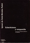 click to enlarge: Sola-Morales, Ignasi de Eclecticismo y vanguardia. El caso de la Arquitectura Moderna en Catalunya.