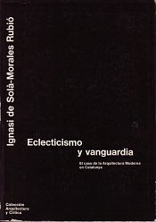 Sola-Morales, Ignasi de - Eclecticismo y vanguardia. El caso de la Arquitectura Moderna en Catalunya.