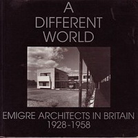 Benton, Charlotte - A different world. Emigre Architects in Britain 1928 -1958.