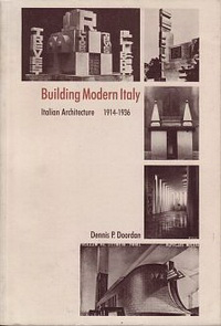 Doordan, Dennis P. - Building Modern Italy. Italian Architecture 1914 - 1936.