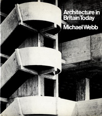 Webb, Michael - Architecture in Britain Today.