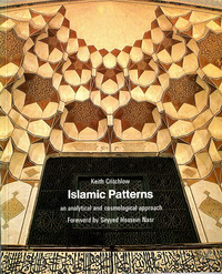 Critchlow, Keith - Islamic Patterns, an analytical and cosmological approach.