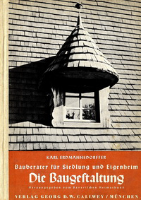 Erdmannsdorffer, Karl - Die Baugestaltung. Bauberater für Siedlung und Eigenheim.