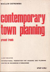 Ostrowski, Waclaw - Contemporary Town Planning: Present Trends. A joint publication of International Federation for Housing and Planning / Centre de Recherche d'Urbanisme.