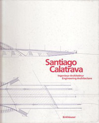 Blaser, Werner (editor) - Santiago Calatrava, Ingenieur-Architektur / Engineering Architecture.