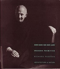 Padovan, Richard - Dom Hans van der Laan: Modern Primitive.