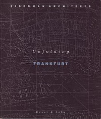 Eisenman, Peter / Rajchman, John - Unfolding Frankfurt / Frankfurt Entfalten.
