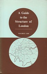Ash, Maurice - A Guide to the Structure of London.