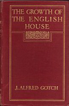 click to enlarge: Gotch, J. Alfred The Growth of the English House. A Short History of its Architectural Development from 1100 to 1800.