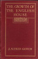 Gotch, J. Alfred - The Growth of the English House. A Short History of its Architectural Development from 1100 to 1800.