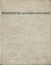 click to enlarge: Steinberg, Wilhelm Wohnstätten am Rhein und Ruhr. Aus der Arbeit der Wohnstätten/Gesellschaften für Kohle und Stahl.
