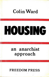 Ward, Colin - Housing: an anarchist approach.